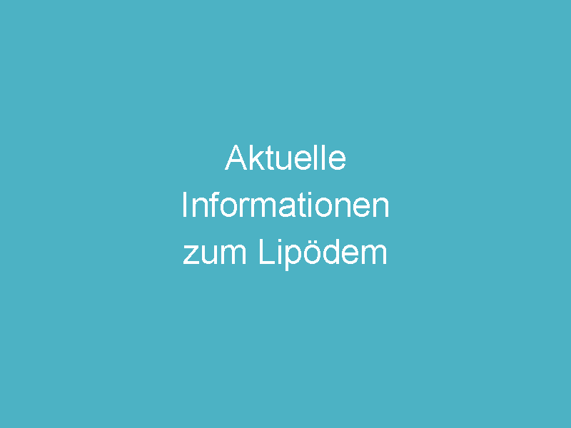 Aktuelle Informationen zum Lipödem